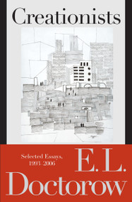 Creationists (Selected Essays, 1993-2006) by E.L. Doctorow, 9780812975642