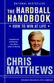 The Hardball Handbook (How to Win at Life) by Chris Matthews, 9780812975970