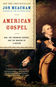 American Gospel (God, the Founding Fathers, and the Making of a Nation) by Jon Meacham, 9780812976663