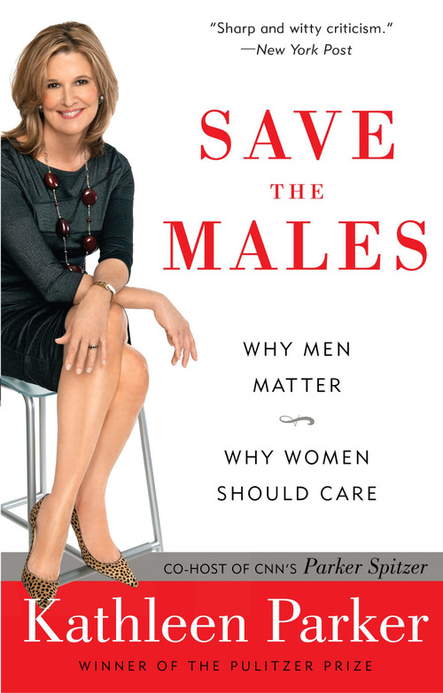 Save the Males (Why Men Matter Why Women Should Care) by Kathleen Parker, 9780812976953