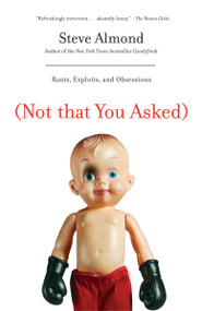 (Not That You Asked) (Rants, Exploits, and Obsessions) by Steve Almond, 9780812977592