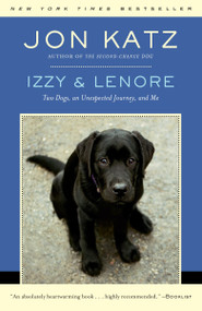 Izzy & Lenore (Two Dogs, an Unexpected Journey, and Me) by Jon Katz, 9780812977745