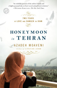 Honeymoon in Tehran (Two Years of Love and Danger in Iran) by Azadeh Moaveni, 9780812977905