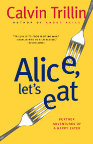 Alice, Let's Eat (Further Adventures of a Happy Eater) by Calvin Trillin, 9780812978063