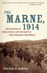 The Marne, 1914 (The Opening of World War I and the Battle That Changed the World) by Holger H. Herwig, 9780812978292