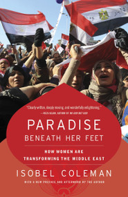 Paradise Beneath Her Feet (How Women Are Transforming the Middle East) by Isobel Coleman, 9780812978551