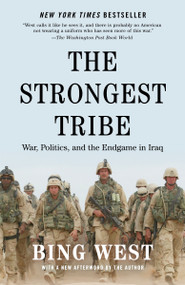 The Strongest Tribe (War, Politics, and the Endgame in Iraq) by Bing West, 9780812978667