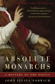 Absolute Monarchs (A History of the Papacy) by John Julius Norwich, 9780812978841