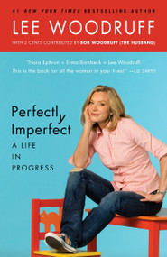 Perfectly Imperfect (A Life in Progress) by Lee Woodruff, Bob Woodruff, 9780812979022