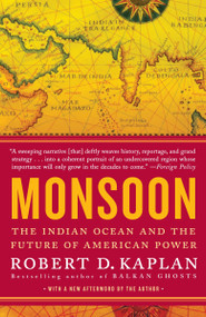 Monsoon (The Indian Ocean and the Future of American Power) by Robert D. Kaplan, 9780812979206