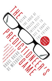 The Predictioneer's Game (Using the Logic of Brazen Self-Interest to See and Shape the Future) by Bruce Bueno De Mesquita, 9780812979770