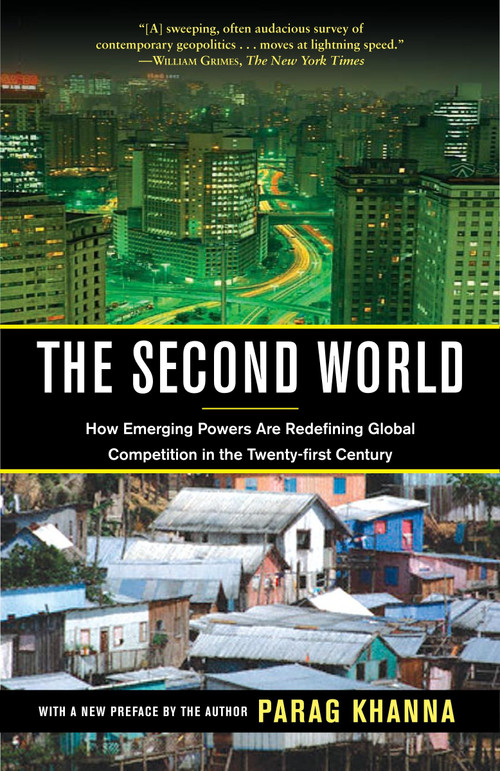 The Second World (How Emerging Powers Are Redefining Global Competition in the Twenty-first Century) by Parag Khanna, 9780812979848