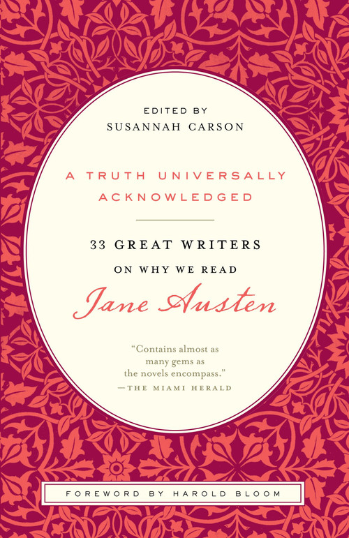 A Truth Universally Acknowledged (33 Great Writers on Why We Read Jane Austen) by Susannah Carson, Harold Bloom, C. S. Lewis, Virginia Woolf, Anna Quindlen, 9780812980011
