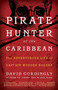 Pirate Hunter of the Caribbean (The Adventurous Life of Captain Woodes Rogers) by David Cordingly, 9780812980172
