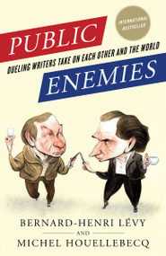 Public Enemies (Dueling Writers Take On Each Other and the World) by Bernard-Henri Lévy, Michel Houellebecq, Miriam Rachel Frendo, Frank Wynne, 9780812980783