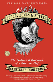 Blood, Bones & Butter (The Inadvertent Education of a Reluctant Chef) by Gabrielle Hamilton, 9780812980882