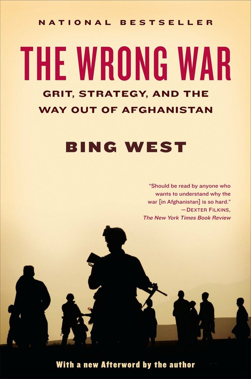 The Wrong War (Grit, Strategy, and the Way Out of Afghanistan) by Bing West, 9780812980905