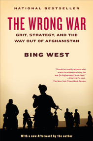 The Wrong War (Grit, Strategy, and the Way Out of Afghanistan) by Bing West, 9780812980905