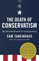 The Death of Conservatism (A Movement and Its Consequences) by Sam Tanenhaus, 9780812981032