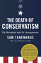 The Death of Conservatism (A Movement and Its Consequences) by Sam Tanenhaus, 9780812981032