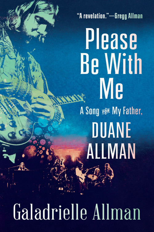 Please Be with Me (A Song for My Father, Duane Allman) by Galadrielle Allman, 9780812981193
