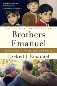 Brothers Emanuel (A Memoir of an American Family) by Ezekiel J. Emanuel, 9780812981261