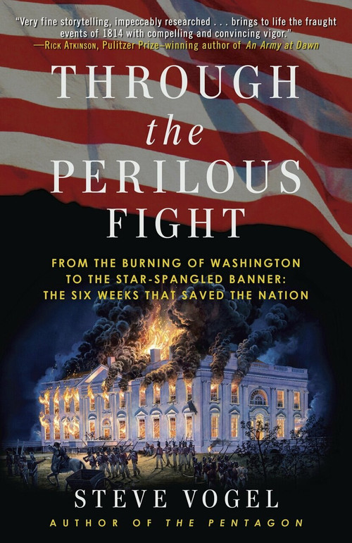 Through the Perilous Fight (From the Burning of Washington to the Star-Spangled Banner: The Six Weeks That Saved the Nation) by Steve Vogel, 9780812981391