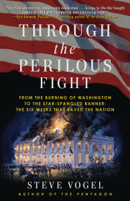 Through the Perilous Fight (From the Burning of Washington to the Star-Spangled Banner: The Six Weeks That Saved the Nation) by Steve Vogel, 9780812981391