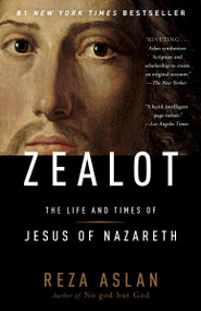 Zealot (The Life and Times of Jesus of Nazareth) by Reza Aslan, 9780812981483
