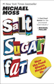 Salt Sugar Fat (How the Food Giants Hooked Us) by Michael Moss, 9780812982190
