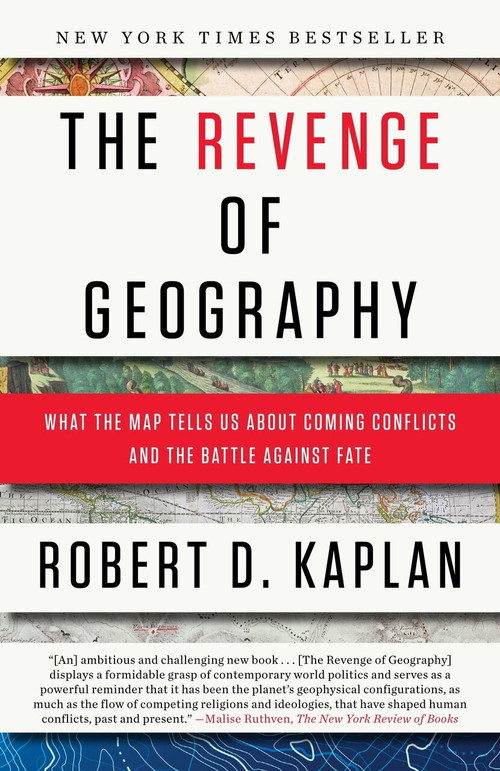 The Revenge of Geography (What the Map Tells Us About Coming Conflicts and the Battle Against Fate) by Robert D. Kaplan, 9780812982220