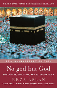 No god but God (The Origins, Evolution, and Future of Islam) by Reza Aslan, 9780812982442