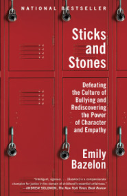 Sticks and Stones (Defeating the Culture of Bullying and Rediscovering the Power of Character and Empathy) by Emily Bazelon, 9780812982633