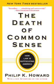 The Death of Common Sense (How Law Is Suffocating America) by Philip K. Howard, 9780812982749