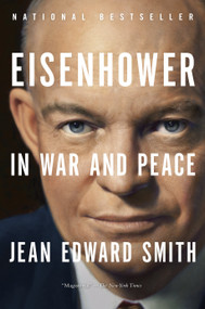 Eisenhower in War and Peace by Jean Edward Smith, 9780812982886