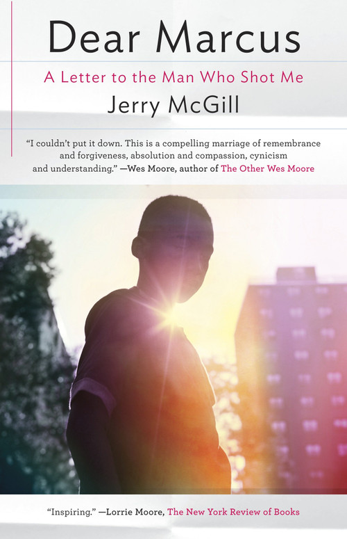 Dear Marcus (A Letter to the Man Who Shot Me) by Jerry McGill, 9780812983166