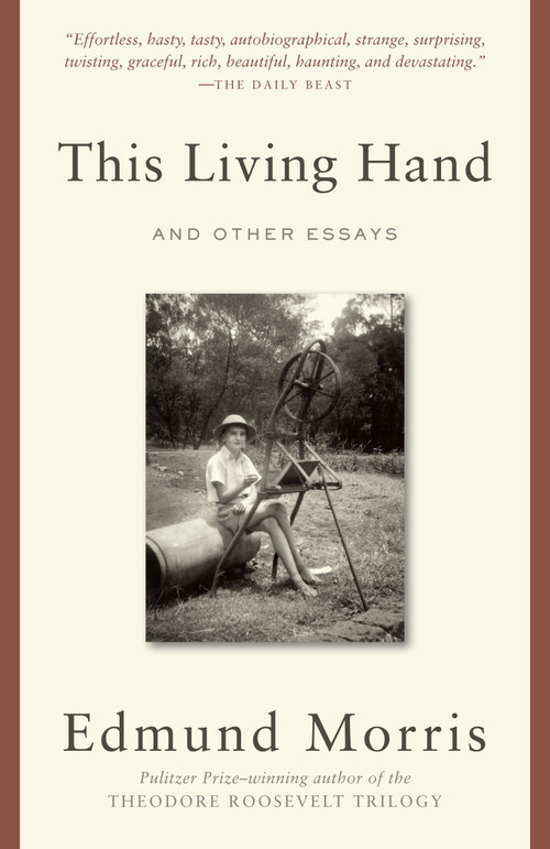 This Living Hand (And Other Essays) by Edmund Morris, 9780812983227