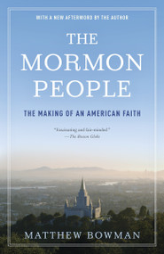 The Mormon People (The Making of an American Faith) by Matthew Bowman, 9780812983364