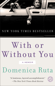 With or Without You (A Memoir) by Domenica Ruta, 9780812983401