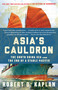 Asia's Cauldron (The South China Sea and the End of a Stable Pacific) by Robert D. Kaplan, 9780812984804