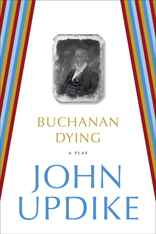 Buchanan Dying (A Play) by John Updike, 9780812984903