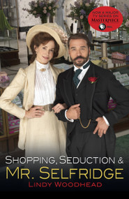 Shopping, Seduction & Mr. Selfridge by Lindy Woodhead, 9780812985047