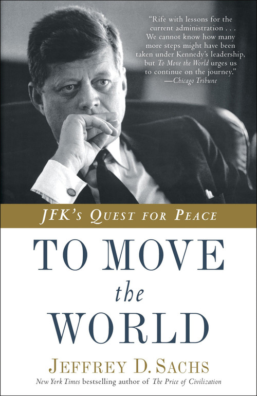 To Move the World (JFK's Quest for Peace) by Jeffrey D. Sachs, 9780812985122