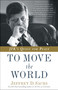 To Move the World (JFK's Quest for Peace) by Jeffrey D. Sachs, 9780812985122