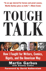 Tough Talk (How I Fought for Writers, Comics, Bigots, and the American Way) by Martin Garbus, 9780812991055