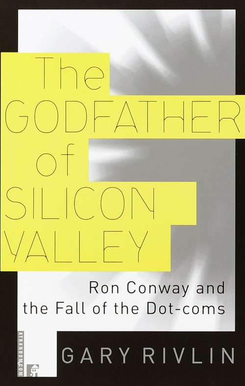 The Godfather of Silicon Valley (Ron Conway and the Fall of the Dot-coms) by Gary Rivlin, 9780812991635