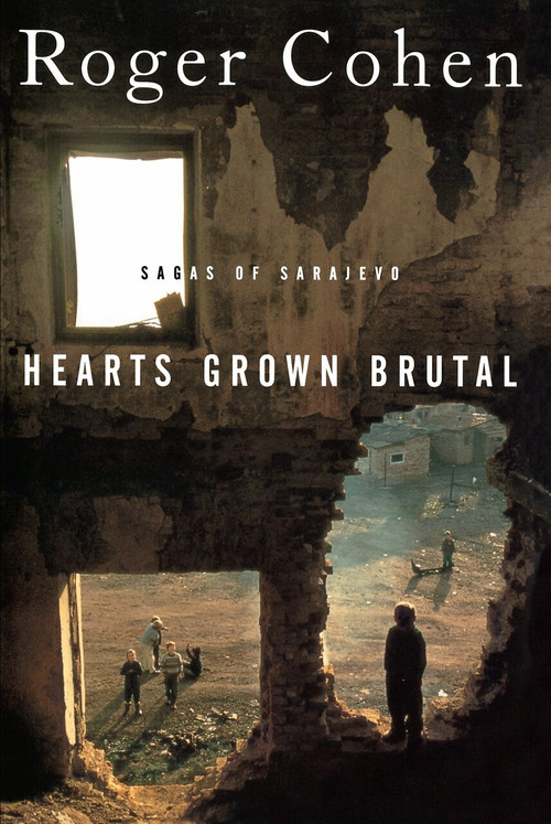 Hearts Grown Brutal (Sagas of Sarajevo) by Roger Cohen, 9780812991789