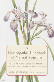 A Homeopathic Handbook of Natural Remedies (Safe and Effective Treatment of Common Ailments and Injuries) by Laura Josephson, 9780812991888