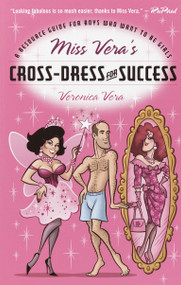 Miss Vera's Cross-Dress for Success (A Resource Guide for Boys Who Want to Be Girls) by Veronica Vera, 9780812991956