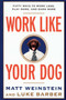 Work Like Your Dog (Fifty Ways to Work Less, Play More, and Earn More) by Luke Barber, Matt Weinstein, 9780812991994